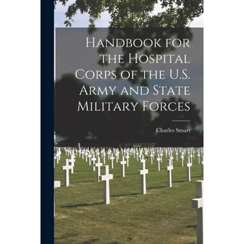 Handbook for the Hospital Corps of the U.S. Army and State Military Forces