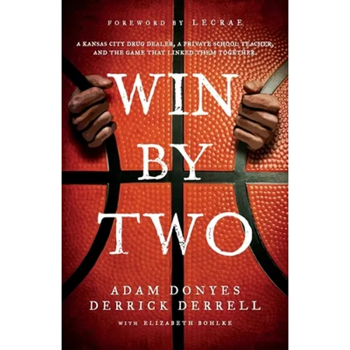 Win By Two: A Kansas City Drug Dealer, a Private School Teacher, and the Game That Linked Them Together.