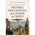 Historia Desconocida de la Pasión de Cristo