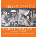 Pablo Picasso's Confusing Art - Art History Textbook Children's Art, Music & Photography Books