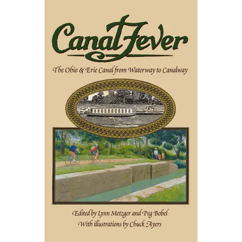 Canal Fever: The Ohio & Erie Canal, from Waterway to Canalway