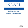 Israel. Im Visier des Iran und der Terrorgruppen