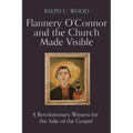Flannery O'Connor and the Church Made Visible: A Revolutionary Witness for the Sake of the Gospel