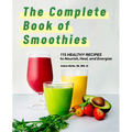 The Complete Book of Smoothies: 115 Healthy Recipes to Nourish, Heal, and Energize