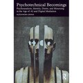 Psychotechnical Becomings: Psychoanalysis, Identity, Desire, and Mourning in the Age of AI and Digital Mediation