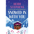 Snowed in with You: Escape with the Brand-New Moving and Unforgettable Novel from Award-Winning Heidi Stephens