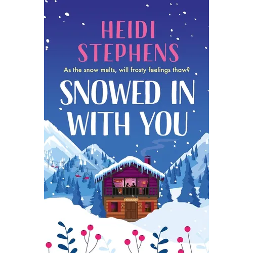 Snowed in with You: Escape with the Brand-New Moving and Unforgettable Novel from Award-Winning Heidi Stephens