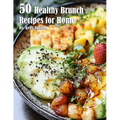 50 Healthy Brunch Recipes for Home