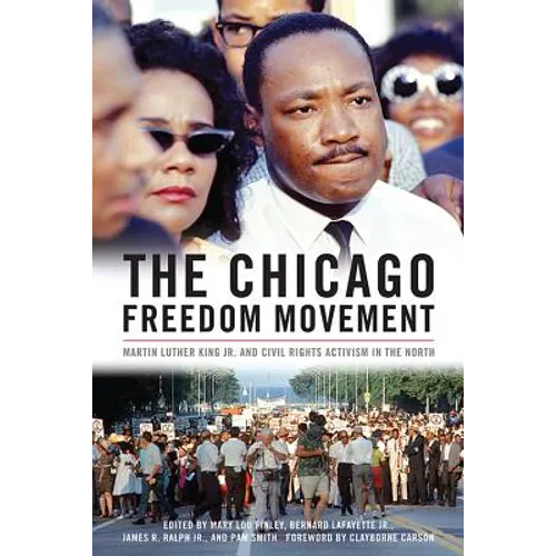 The Chicago Freedom Movement: Martin Luther King Jr. and Civil Rights Activism in the North