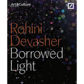 Rohini Devasher: Borrowed Light