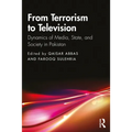 From Terrorism to Television: Dynamics of Media, State, and Society in Pakistan