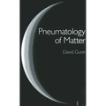 Pneumatology of Matter: A Philosophical Inquiry Into the Origins and Meaning of Modern Physical Theory