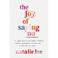 The Joy of Saying No: A Simple Plan to Stop People Pleasing, Reclaim Boundaries, and Say Yes to the Life You Want