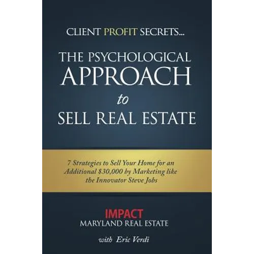 Impact - Psychological Approach to Sell Real Estate: 7 Strategies to Sell Your Home for an Additional $30,000