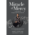 Miracle of Mercy: A True Story of Courage in the Face of Adversity
