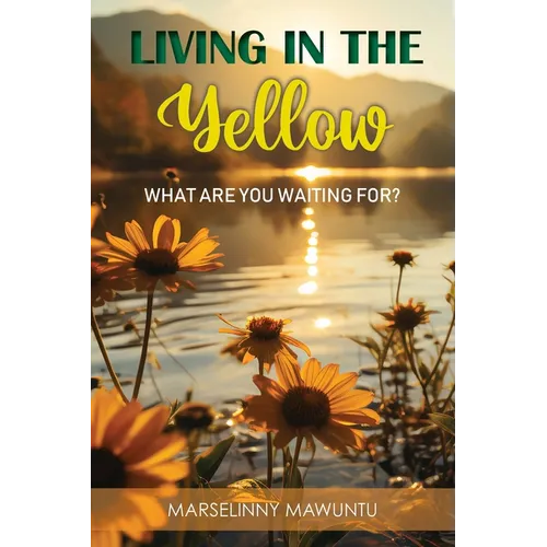 Living in the Yellow: What Are You Waiting For?