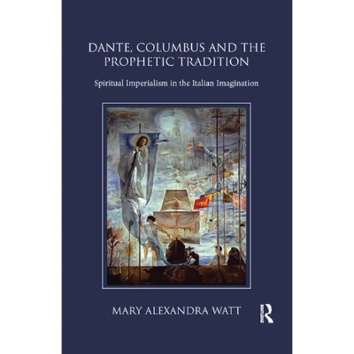 Dante, Columbus and the Prophetic Tradition: Spiritual Imperialism in the Italian Imagination - Paperback