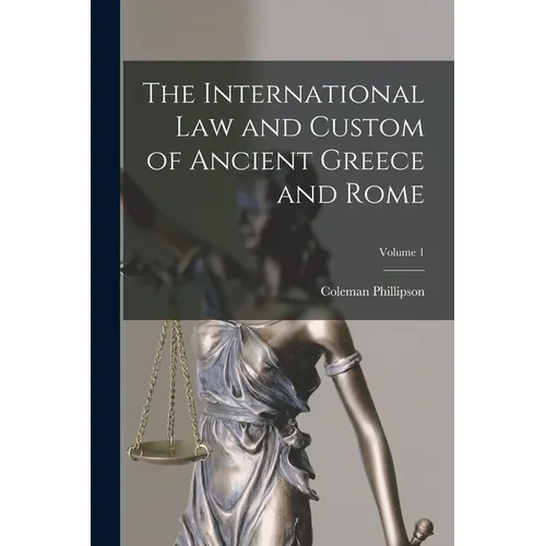 The International law and Custom of Ancient Greece and Rome; Volume 1