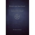 Ethics and the Craft: The History, Evolution, and Practice of Wiccan Ethics