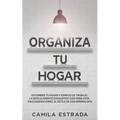 Organiza tu hogar: Escombra tu hogar y espacio de trabajo. La ridículamente exhaustiva guía para vivir, sin exageraciones, el estilo de vida minimalis