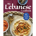 My Lebanese Cookbook: 80+ Family Favorites Made Simple