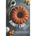 Carefully Picked Collection of Bundt Cake Recipes: Bundt Cakes That Will Amaze Everyone with The Flavor