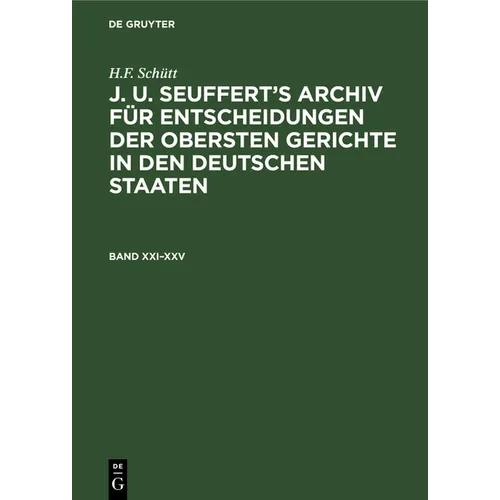 H.F. Schütt: J. A. Seuffert's Archiv Für Entscheidungen Der Obersten Gerichte in Den Deutschen Staaten. Band XXI-XXV
