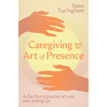 Caregiving and the Art of Presence: A Zen Nun's Journey of Love and Letting Go