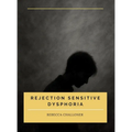 Rejection Sensitive Dysphoria: Understanding Rejection Sensitive Dysphoria in ADHD and Neurodivergent Children and Adults