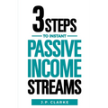 3 Steps to $10,000 a Month in Instant Passive Income Streams: Give your boss the finger with this shortcut to financial freedom