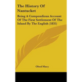 The History Of Nantucket: Being A Compendious Account Of The First Settlement Of The Island By The English (1835)