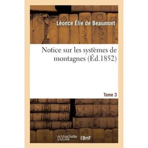 Notice Sur Les Systèmes de Montagnes. Tome 3