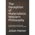 The Deception of Materialistic Western Philosophy: An Exploration of the Physically Elusive, Immanent Volume of Existence
