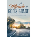 A Miracle of God's Grace: My Life with Cerebral Palsy and My Journey with God