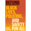 Defund: Black Lives, Policing, and Safety for All