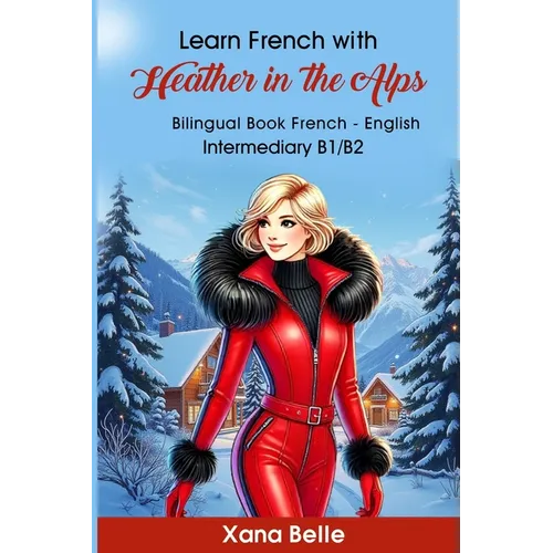 Learn French with Heather in the Alps: Bilingual French & English - Easy Book for Intermediate Learners