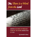 Yes, There Is a Word from the Lord: Sermon Outlines of Messages Given by the Divine Inspiration of God