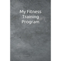 My Fitness Training Program: Detailed chart for logging your daily fitness training; soft cover, 125 pages of 6 x 9 inch paper. Check out the "Look