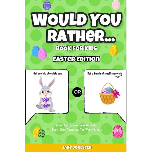 Would You Rather Book for Kids: Easter Edition - A Fun Easter Joke Book for Kids, Boys, Girls, Teens and The Whole Family