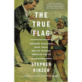 The True Flag: Theodore Roosevelt, Mark Twain, and the Birth of American Empire
