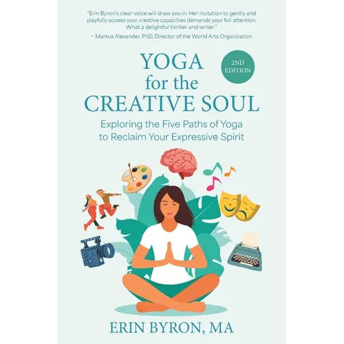 Yoga for the Creative Soul: Exploring the Five Paths of Yoga to Reclaim Your Expressive Spirit