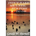 Don't Wake Me Until It's Time To Go