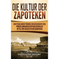 Die Kultur der Zapoteken: Ein fesselnder Führer zur Geschichte des präkolumbianischen Wolkenvolks im Tal von Oaxaca in Mesoamerika