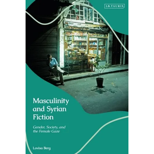 Masculinity and Syrian Fiction: Gender, Society and the Female Gaze