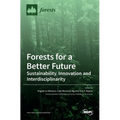 Forests for a Better Future: Sustainability, Innovation and Interdisciplinarity