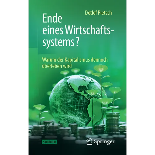 Ende Eines Wirtschaftssystems?: Warum Der Kapitalismus Dennoch Überleben Wird