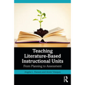 Teaching Literature-Based Instructional Units: From Planning to Assessment