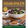 The Vegan Athlete: A Complete Guide to a Healthy, Plant-Based, Active Lifestyle