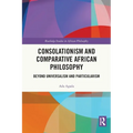 Consolationism and Comparative African Philosophy: Beyond Universalism and Particularism