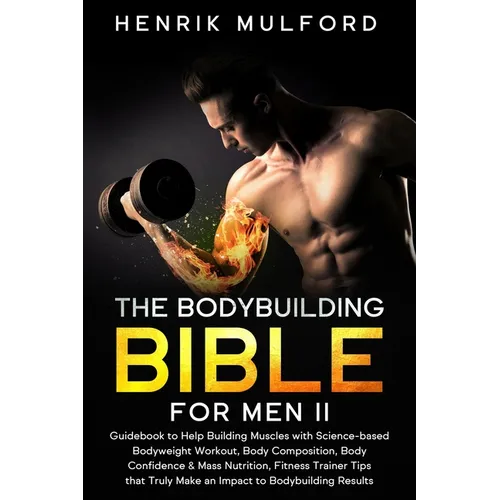 The Bodybuilding Bible for Men II: Guidebook to help building muscles with science-based bodyweight workout, body composition, body confidence & mass